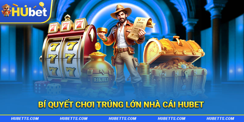 Bí quyết chơi trúng lớn nhà cái Hunbet