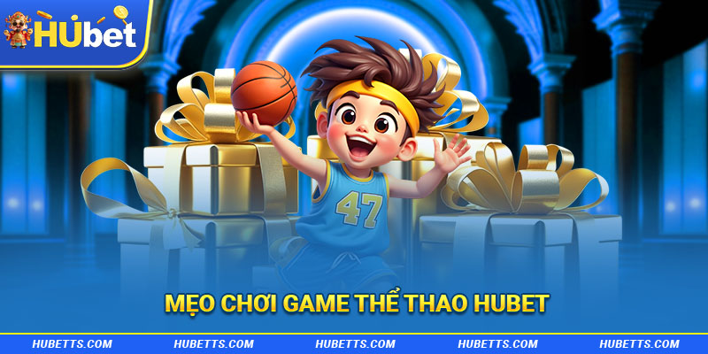 Mẹo chơi game thể thao Hubet