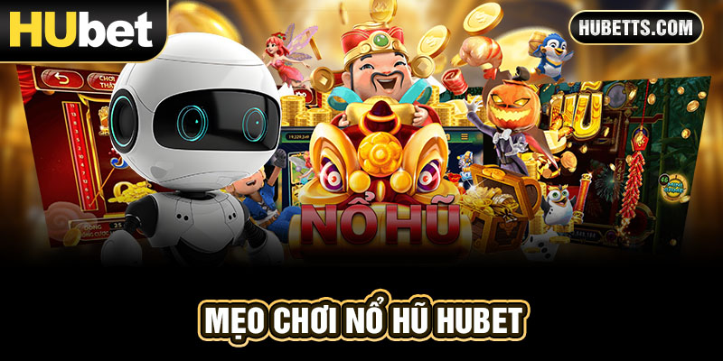 Mẹo chơi nổ hũ Hubet