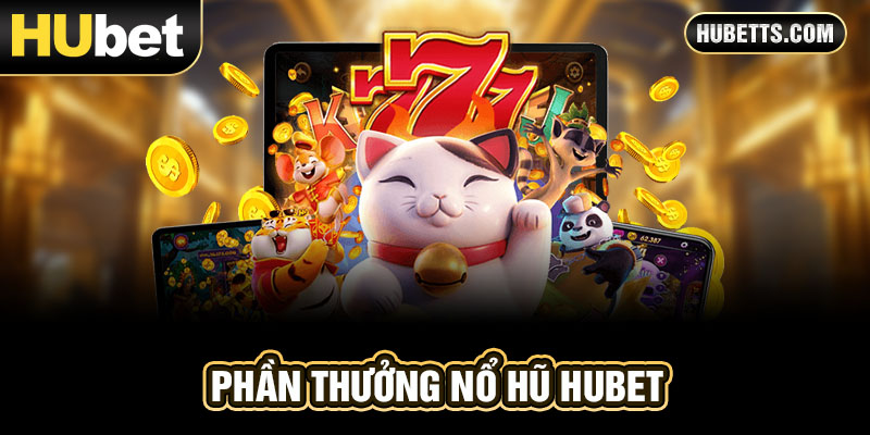 Phần thưởng nổ hũ hấp dẫn hubet