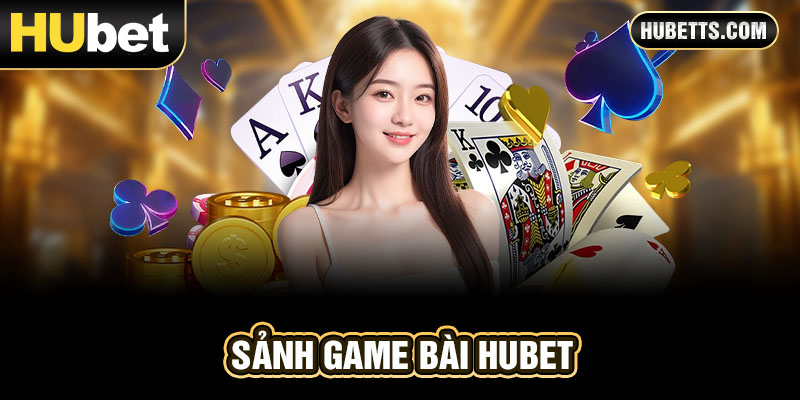 sảnh chơi game bài hubet