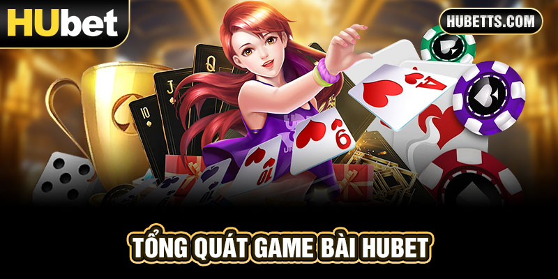 Tổng quát game bài Hubet